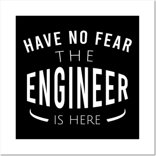 Have no fear the engineer is here Posters and Art